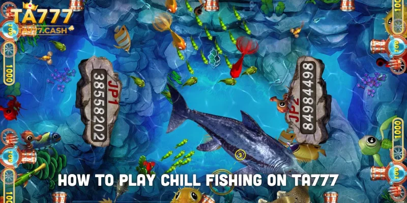 How to Play Chill Fishing on TA777
