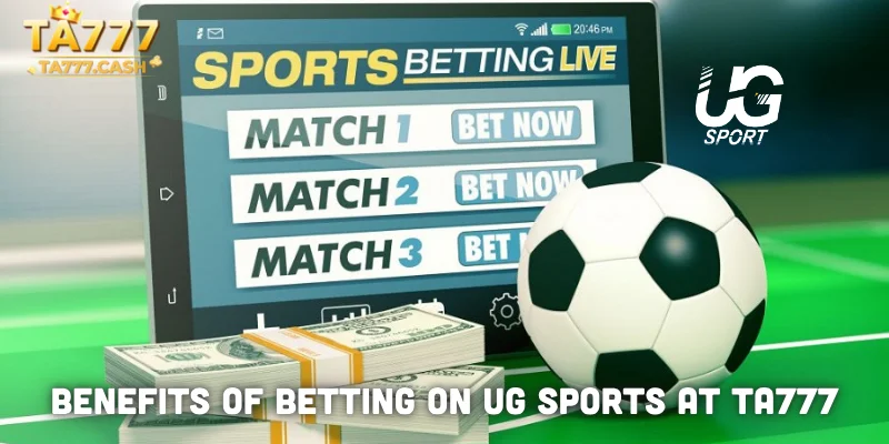 Benefits of Betting on UG Sports at TA777