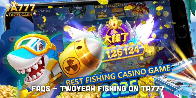 FAQs Twoyeah Fishing on TA777
