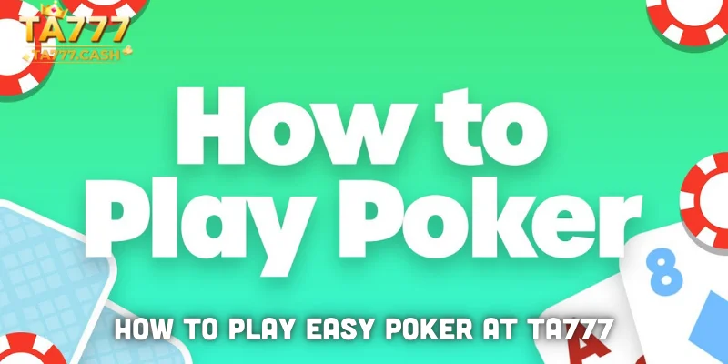 How to Play Easy Poker at TA777
