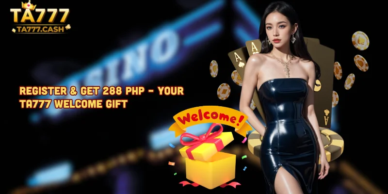 Register Get 288 PHP Your TA777 Welcome Gift